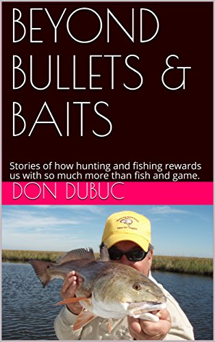 Beyond Bullets and Baits by Don Dubuc